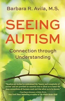 Seeing Autism - Connection Through Understanding, Paperback/Barbara R. Avila
