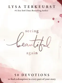 Seeing Beautiful Again: 50 Devotions to Find Redemption in Every Part of Your Story, Hardcover/Lysa TerKeurst