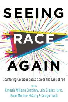 Seeing Race Again: Countering Colorblindness Across the Disciplines, Paperback/Kimberle Williams Crenshaw