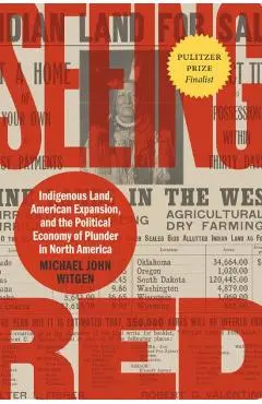 Seeing Red: Indigenous Land, American Expansion, and the Political Economy of Plunder in North America - Michael John Witgen