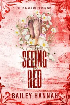 Seeing Red. The must-read spicy second-chance cowboy romance that will have you LASSOED, Paperback/Bailey Hannah