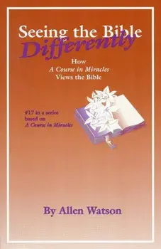 Seeing the Bible Differently: How a Course in Miracles Views the Bible, Paperback/Allen Watson