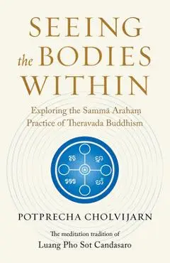 Seeing the Bodies Within: Exploring the Samma Araham Practice of Theravada Buddhism - Potprecha Cholvijarn