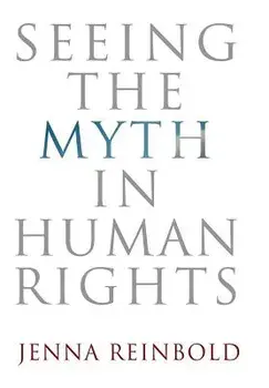 Seeing the Myth in Human Rights, Hardcover/Jenna Reinbold