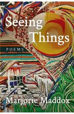 Seeing Things - Marjorie Maddox