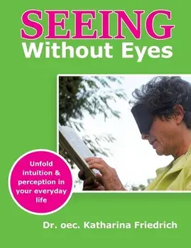 Seeing Without Eyes: Unfold intuition & perception in your everyday life, Paperback/Katharina Friedrich