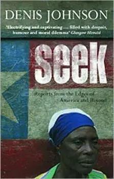 Seek. Reports from the Edges of America and Beyond, New ed, Paperback/Denis Johnson