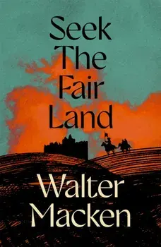 Seek the Fair Land. The First Adventurous and Exciting Story in the Famous Irish Trilogy, Paperback/Walter Macken