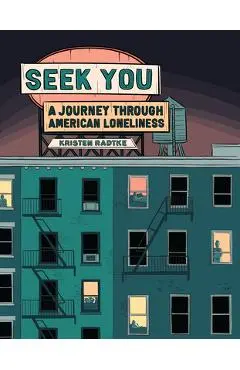 Seek You: A Journey Through American Loneliness - Kristen Radtke
