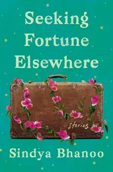 Seeking Fortune Elsewhere. Stories, Hardback/Sindya Bhanoo