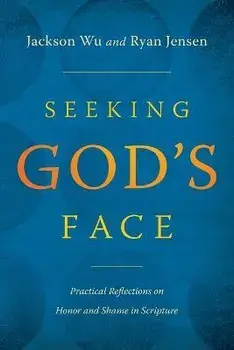 Seeking God's Face: Practical Reflections on Honor and Shame in Scripture, Paperback/Jackson Wu