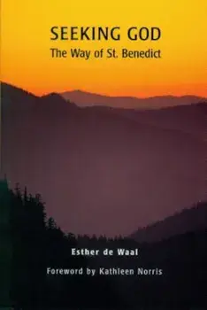 Seeking God: The Way of St. Benedict, Paperback/Esther de Waal