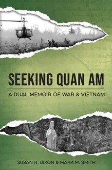 Seeking Quan Am: A Dual Memoir of War and Vietnam, Paperback/Susan Raglan Dixon