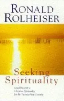 Seeking Spirituality, Paperback/Ronald Rolheiser