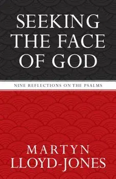 Seeking the Face of God: Nine Reflections on the Psalms, Paperback/Martyn Lloyd-Jones
