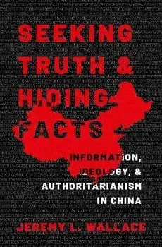 Seeking Truth and Hiding Facts. Information, Ideology, and Authoritarianism in China, Paperback/***