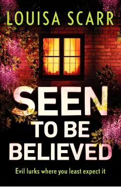 Seen to Be Believed - Louisa Scarr
