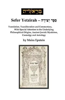 Sefer Yetzirah: Translation, Transliteration and Commentary, with Special Attention to the Underlying Philosophical Origins, Ancient J, Paperback/Meira Epstein