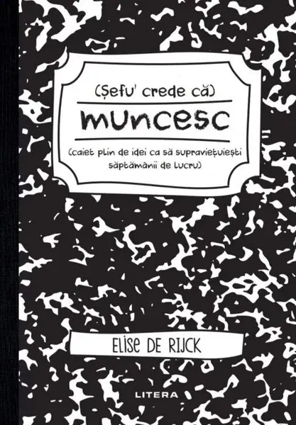 Sefu' crede ca muncesc (caiet plin de idei ca sa supravietuiesti saptamanii de lucru)