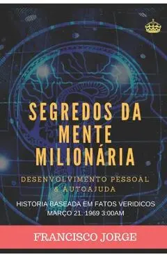 Segredos Da Mente Milion�ria: Um mundo a seus p�s - Francisco Jorge