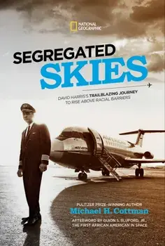 Segregated Skies: David Harris's Trailblazing Journey to Rise Above Racial Barriers, Hardcover/Michael Cottman