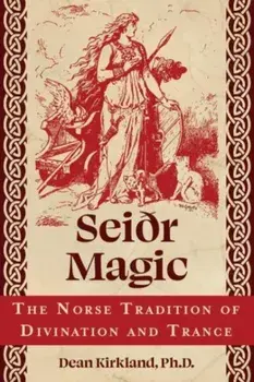 Seiðr Magic. The Norse Tradition of Divination and Trance, Paperback/Dean Kirkland