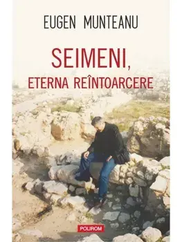 Seimeni, eterna reintoarcere/Eugen Munteanu
