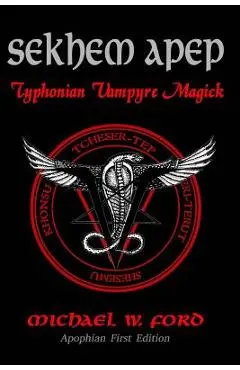 Sekhem Apep: Typhonian Vampyre Magick - Michael W. Ford