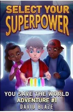 Select Your Superpower: You Save The World, Adventure #1 - David Blaze