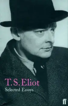 Selected Essays, Paperback/T. S. Eliot