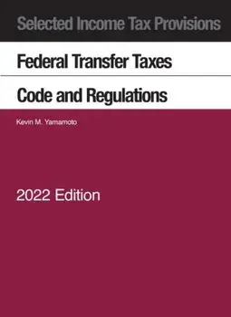 Selected Income Tax Provisions, Federal Transfer Taxes, Code and Regulations, 2022, Paperback/Kevin M. Yamamoto