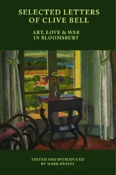 Selected Letters of Clive Bell. Art, Love and War in Bloomsbury, Paperback/***