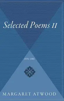 Selected Poems II: 1976 - 1986, Hardcover/Margaret Atwood