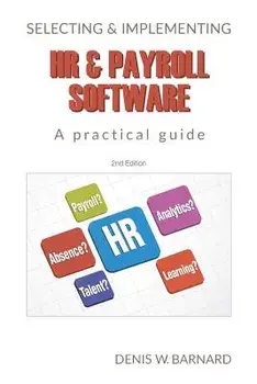 Selecting & Implementing HR & Payroll Software: A Practical Guide, Paperback/Denis W. Barnard