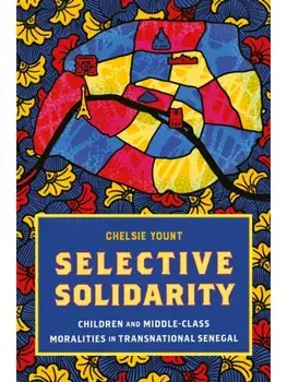 Selective Solidarity. Children and Middle-Class Moralities in Transnational Senegal, Paperback/Chelsie Yount
