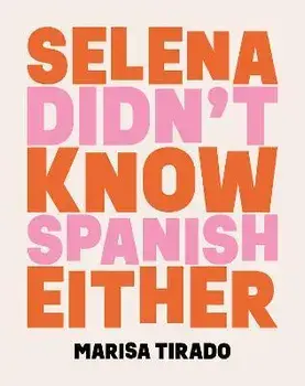 Selena Didn't Know Spanish Either: Poems, Paperback/Marisa Tirado