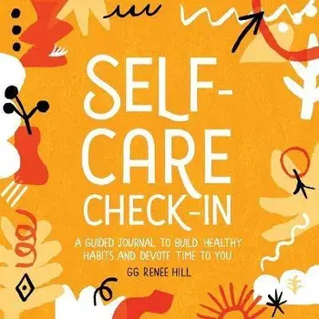 Self-Care Check-In: A Guided Journal to Build Healthy Habits and Devote Time to You, Paperback/Gg Renee Hill
