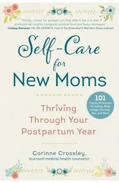 Self-Care for New Moms: Thriving Through Your Postpartum Year - Corinne Crossley