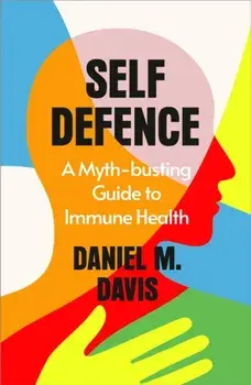 Self Defence. A Myth-busting Guide to Immune Health, Paperback/Daniel M Davis