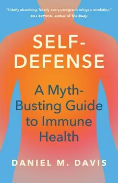 Self-Defense: A Myth-Busting Guide to Immune Health - Daniel M. Davis