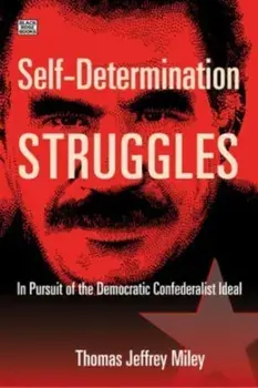 Self-Determination Struggles - In Pursuit of the Democratic Confederalist Ideal, Paperback/Thomas Jeffrey Miley