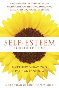 Self-Esteem: A Proven Program of Cognitive Techniques for Assessing, Improving, and Maintaining Your Self-Esteem, Paperback/Matthew McKay