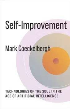 Self-Improvement. Technologies of the Soul in the Age of Artificial Intelligence, Paperback/Mark Coeckelbergh