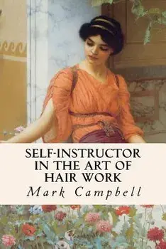 Self-Instructor in the Art of Hair Work, Paperback/Mark Campbell