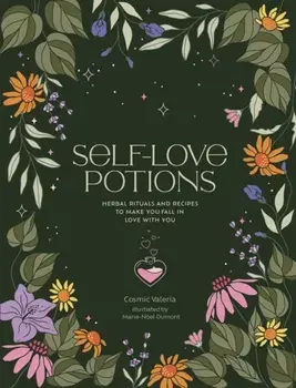 Self-Love Potions. Herbal recipes & rituals to make you fall in love with YOU, Hardback/Cosmic Valeria