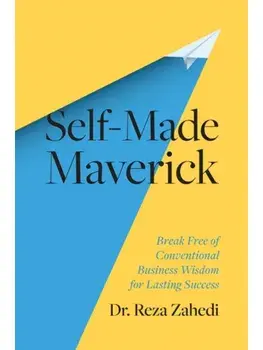Self-Made Maverick. Break Free of Conventional Business Wisdom for Lasting Success, Hardback/Reza Zahedi
