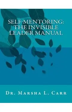 Self-Mentoring: The Invisible Leader Manual - Marsha L. Carr