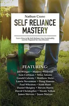 Self Reliance Mastery: Learn How to Be Self-Reliant, Live Sustainably, and Be Prepared for Any Disaster, Paperback/Mike Adams