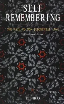 Self Remembering: The Path to Non-Judgmental Love (an Owner's Manual), Paperback/Red Hawk