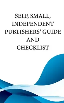 Self, Small, Independent Publishers' Guide and Checklist, Paperback/Mythical Legends Publishing